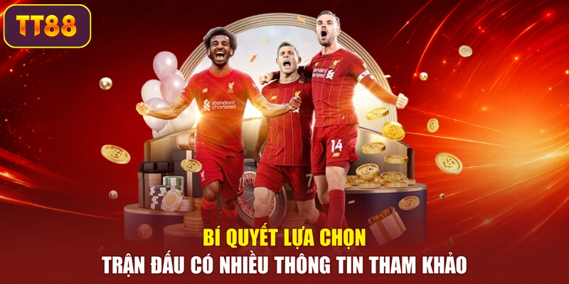 Bí quyết lựa chọn trận đấu có nhiều thông tin tham khảo