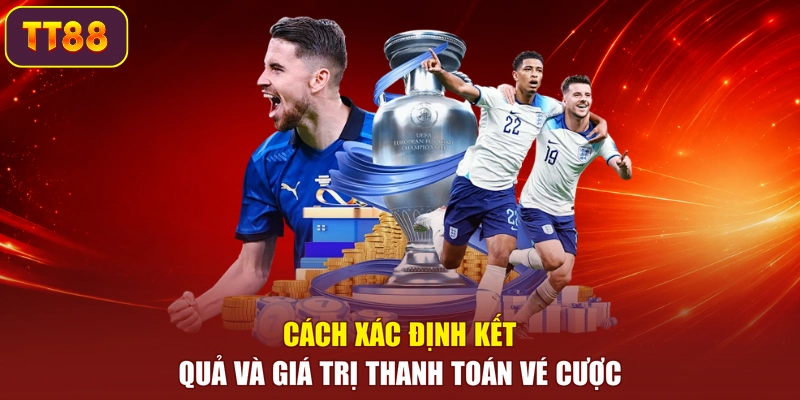 Cách xác định kết quả và giá trị thanh toán vé cược