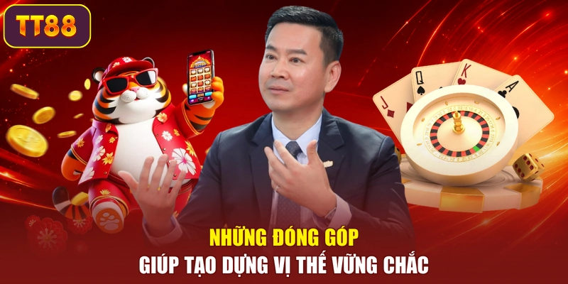 Những đóng góp giúp tạo dựng vị thế vững chắc