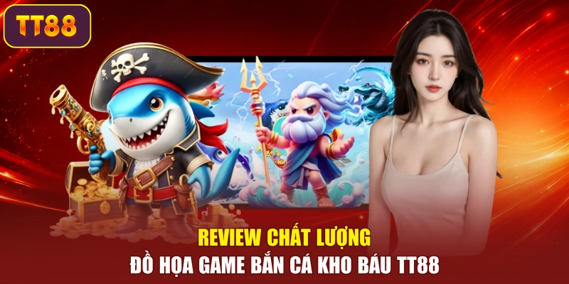 Review chất lượng đồ họa game Bắn Cá Kho Báu TT88